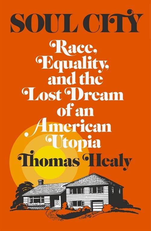 Soul City: Race, Equality, and the Lost Dream of an American Utopia (Hardcover)