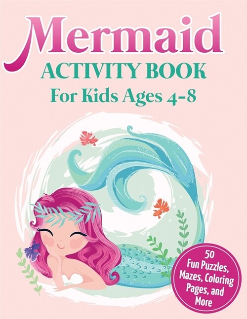 Mermaid Activity Book for Kids Ages 4-8: 50 Fun Puzzles, Mazes, Coloring Pages, and More (Paperback)