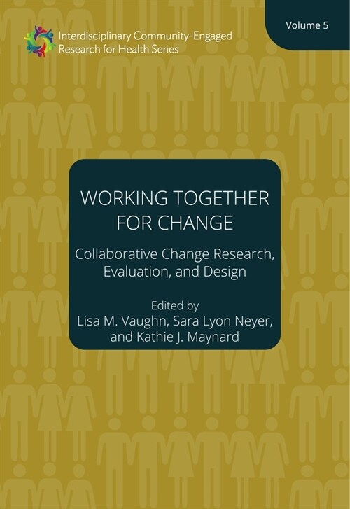 Working Together for Change: Collaborative Change Research, Evaluation, and Design, Volume 5 Volume 5 (Paperback)