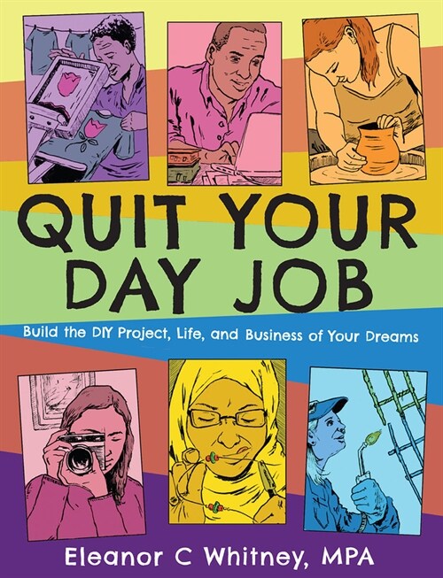 Quit Your Day Job: Build the DIY Project, Life, and Business of Your Dreams (Paperback)