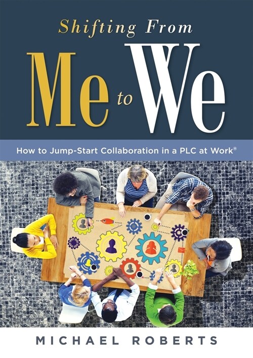 Shifting from Me to We: How to Jump-Start Collaboration in a Plc at Work(r) (a Straightforward Guide for Establishing a Collaborative Team Cul (Paperback)