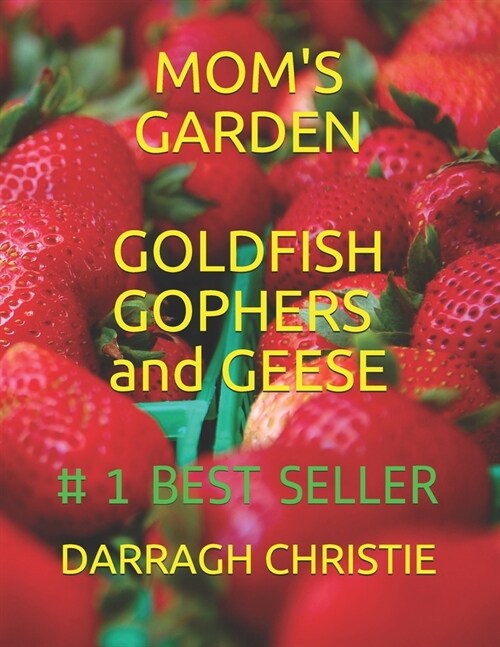 Moms Garden Goldfish Gophers and Geese: Best Seller (Paperback)
