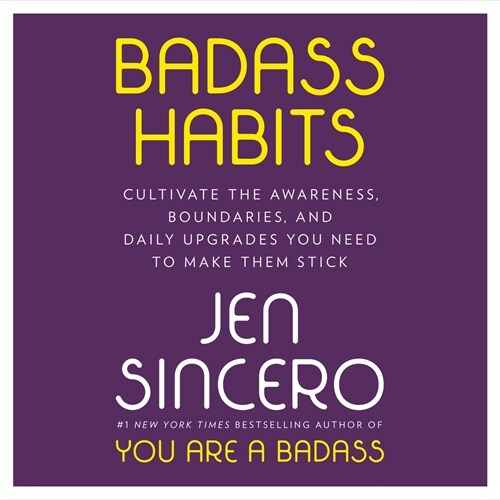 Badass Habits: Cultivate the Awareness, Boundaries, and Daily Upgrades You Need to Make Them Stick (Audio CD)
