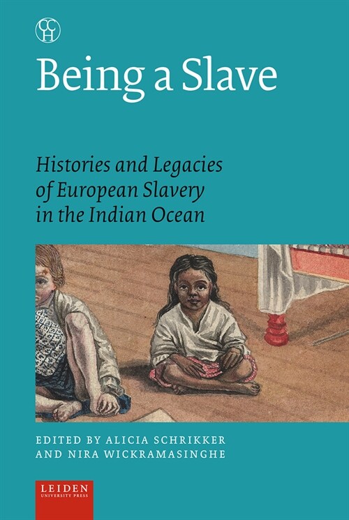 Being a Slave: Histories and Legacies of European Slavery in the Indian Ocean (Paperback)