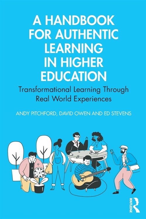 A Handbook for Authentic Learning in Higher Education : Transformational Learning Through Real World Experiences (Paperback)