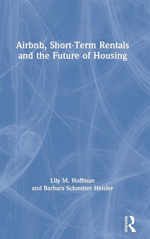 Airbnb, Short-Term Rentals and the Future of Housing (Hardcover, 1)