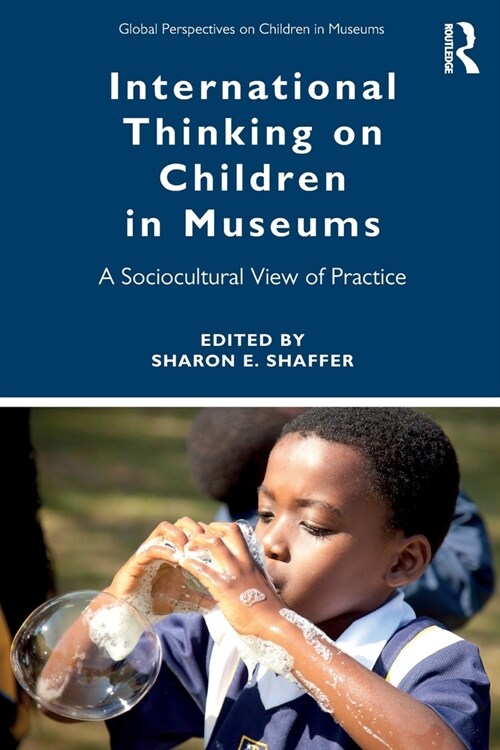 International Thinking on Children in Museums : A Sociocultural View of Practice (Paperback)