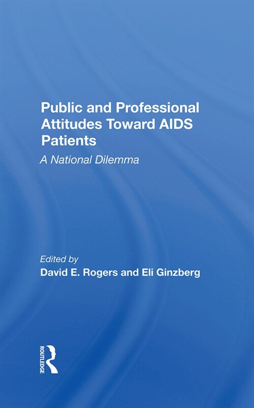 Public And Professional Attitudes Toward Aids Patients : A National Dilemma (Hardcover)