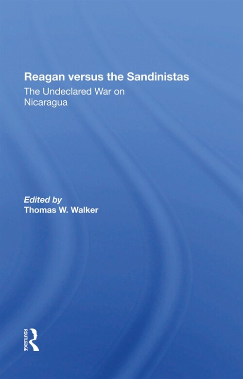 Reagan Versus The Sandinistas : The Undeclared War On Nicaragua (Hardcover)