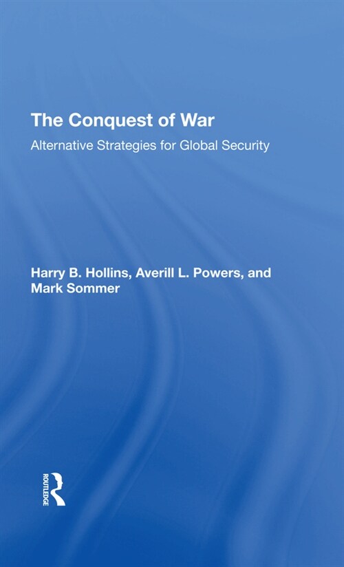 The Conquest Of War : Alternative Strategies For Global Security (Hardcover)