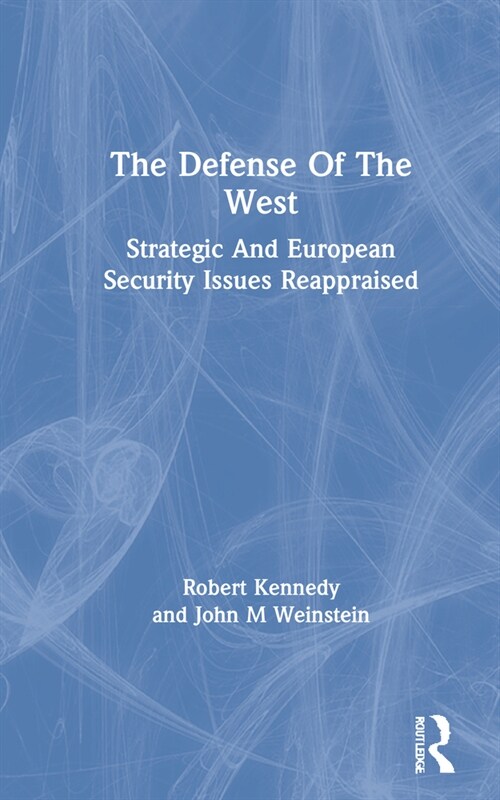 The Defense Of The West : Strategic And European Security Issues Reappraised (Hardcover)