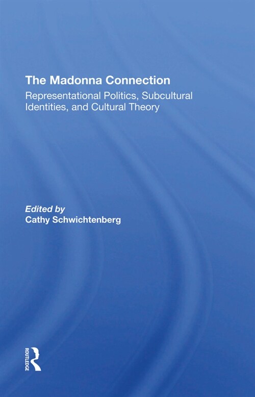 The Madonna Connection : Representational Politics, Subcultural Identities, And Cultural Theory (Hardcover)