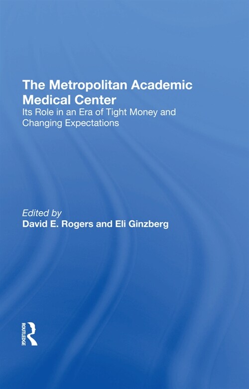 The Metropolitan Academic Medical Center : Its Role In An Era Of Tight Money And Changing Expectations (Hardcover)