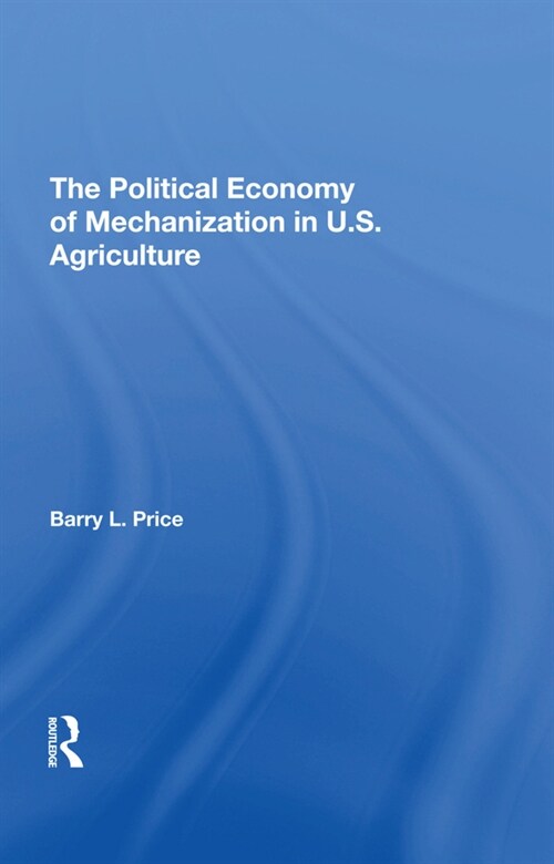 The Political Economy Of Mechanization In U.s. Agriculture (Hardcover, 1)