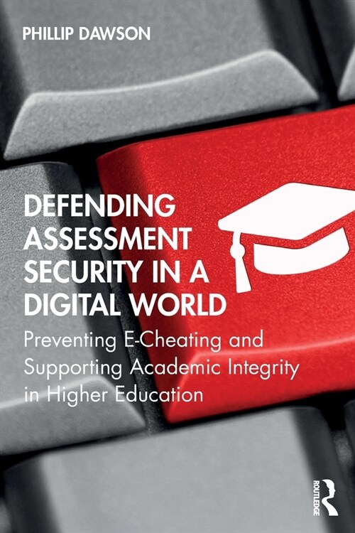Defending Assessment Security in a Digital World : Preventing E-Cheating and Supporting Academic Integrity in Higher Education (Paperback)