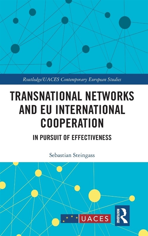 Transnational Networks and EU International Cooperation : In Pursuit of Effectiveness (Hardcover)