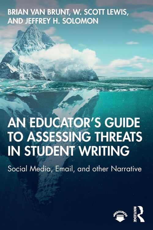 An Educator’s Guide to Assessing Threats in Student Writing : Social Media, Email, and other Narrative (Paperback)