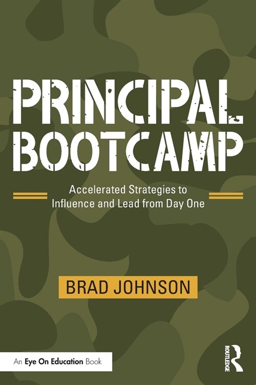 Principal Bootcamp : Accelerated Strategies to Influence and Lead from Day One (Paperback)