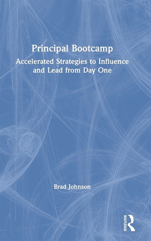 Principal Bootcamp : Accelerated Strategies to Influence and Lead from Day One (Hardcover)