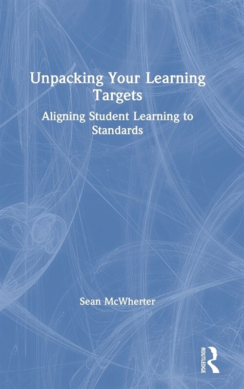 Unpacking your Learning Targets : Aligning Student Learning to Standards (Hardcover)