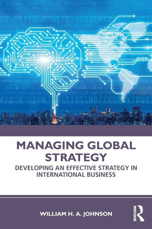 Managing Global Strategy : Developing an Effective Strategy in International Business (Paperback)