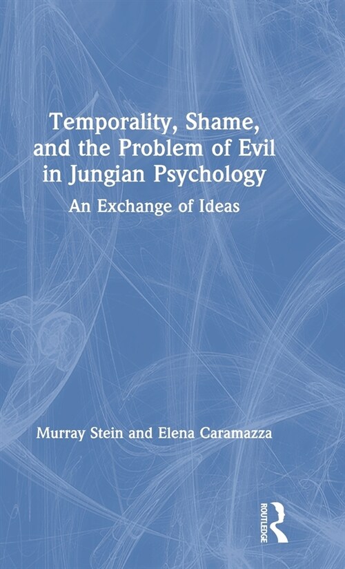 Temporality, Shame, and the Problem of Evil in Jungian Psychology : An Exchange of Ideas (Hardcover)