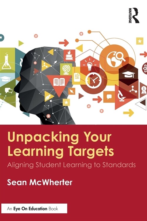 Unpacking your Learning Targets : Aligning Student Learning to Standards (Paperback)
