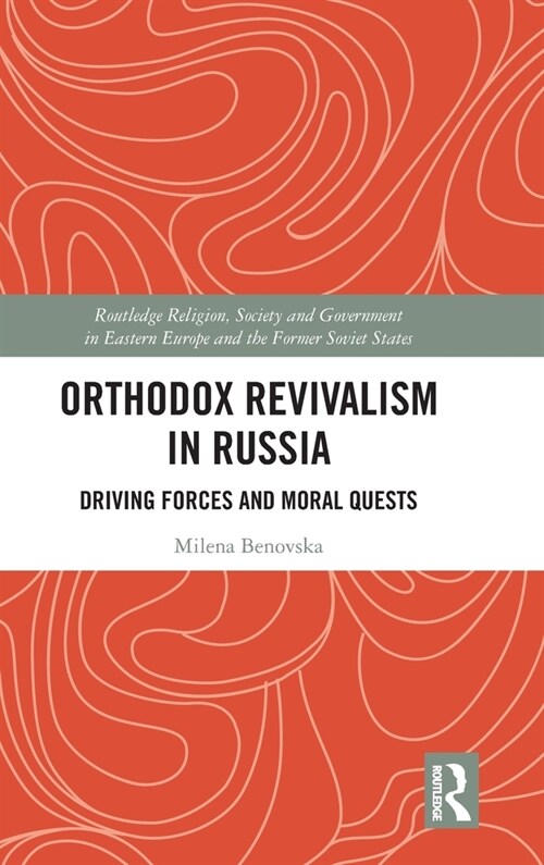 Orthodox Revivalism in Russia : Driving Forces and Moral Quests (Hardcover)