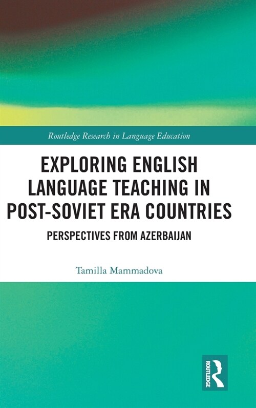 Exploring English Language Teaching in Post-Soviet Era Countries : Perspectives from Azerbaijan (Hardcover)