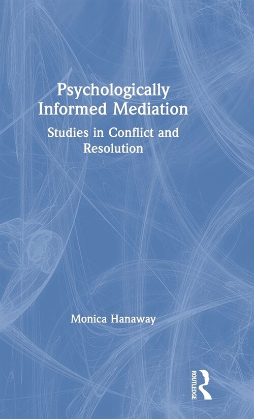 Psychologically Informed Mediation : Studies in Conflict and Resolution (Hardcover)