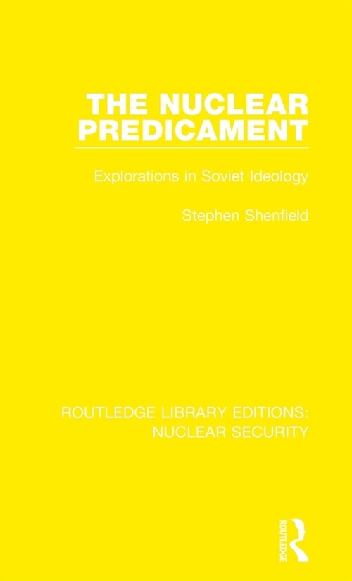 The Nuclear Predicament : Explorations in Soviet Ideology (Hardcover)