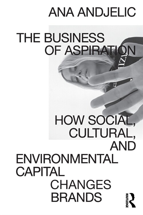 The Business of Aspiration : How Social, Cultural, and Environmental Capital Changes Brands (Paperback)