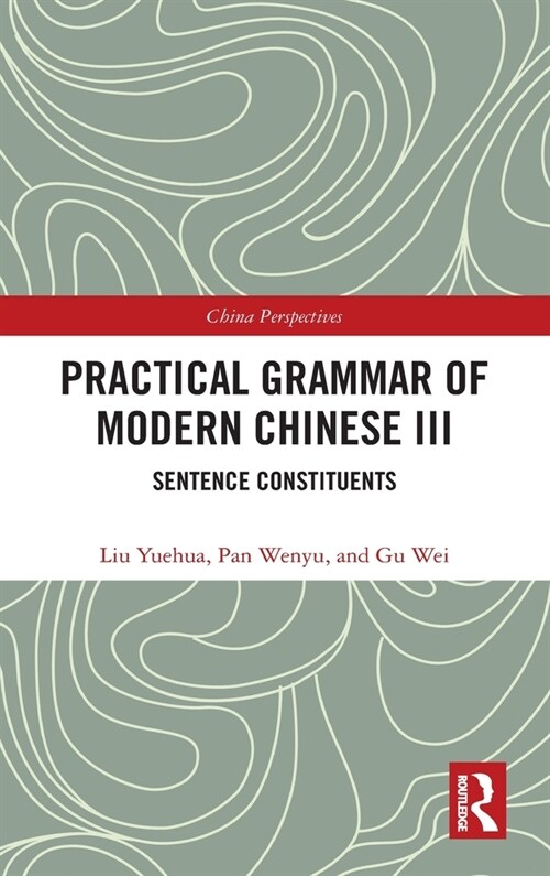 Practical Grammar of Modern Chinese III : Sentence Constituents (Hardcover)