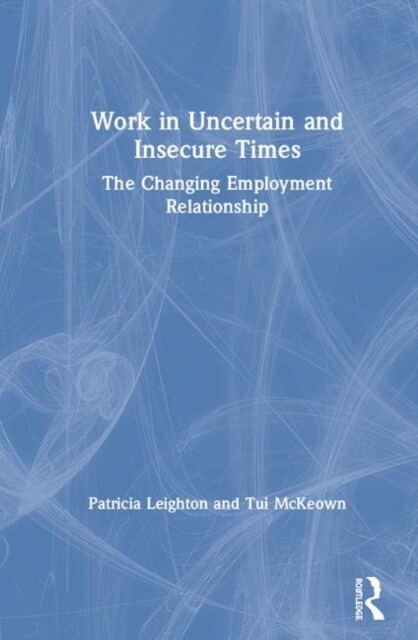 Work in Challenging and Uncertain Times : The Changing Employment Relationship (Hardcover)