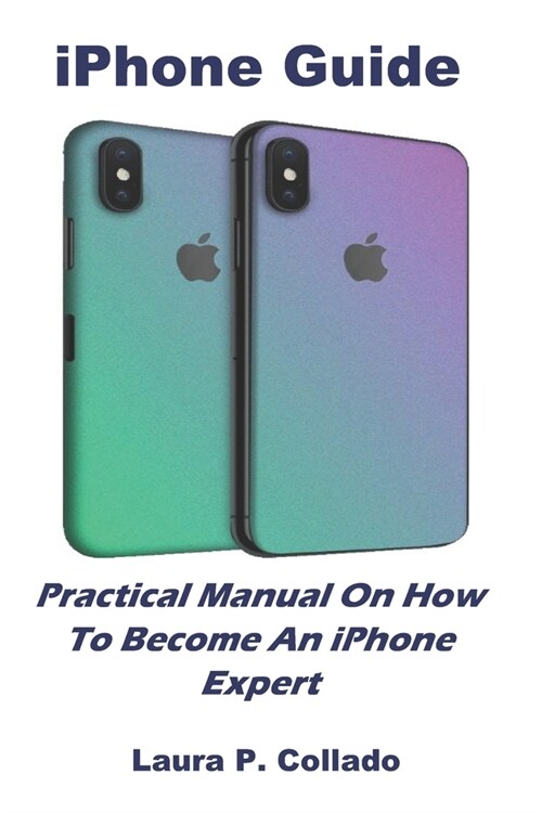 iPhone Guide: Practical Manual On How To Become An iPhone Expert (Paperback)