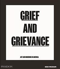 Grief and grievance:art and mourning in America