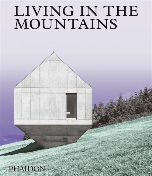 Living in the Mountains : Contemporary Houses in the Mountains (Hardcover)