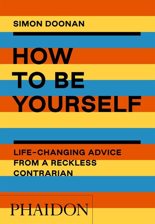 How to Be Yourself : Life-Changing Advice from a Reckless Contrarian (Paperback)