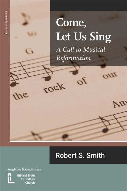 Come, Let Us Sing: A Call to Musical Reformation (Paperback)