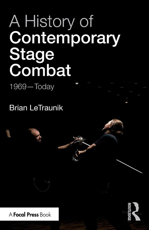 A History of Contemporary Stage Combat : 1969 - Today (Paperback)