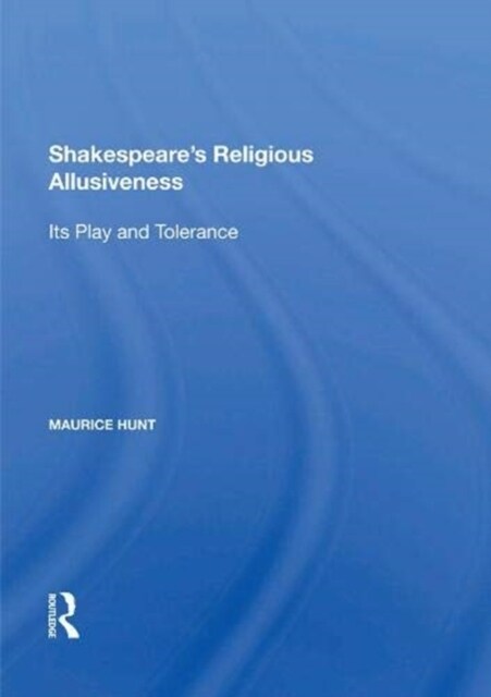 Shakespeares Religious Allusiveness : Its Play and Tolerance (Paperback)