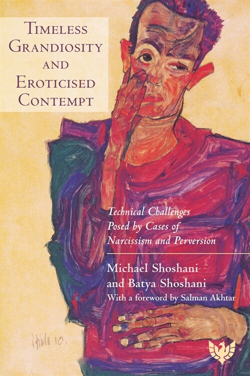 Timeless Grandiosity and Eroticised Contempt : Technical Challenges Posed by Cases of Narcissism and Perversion (Paperback)