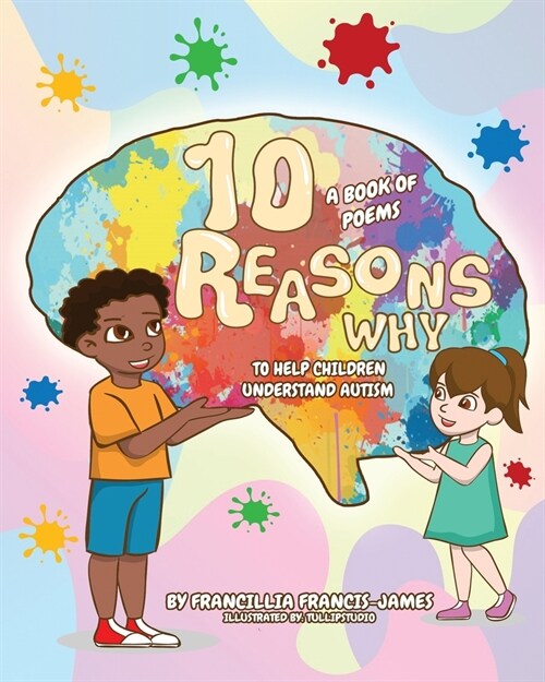 10 Reasons Why : A Book of Poems to Help Children Understand Autism. (Paperback)