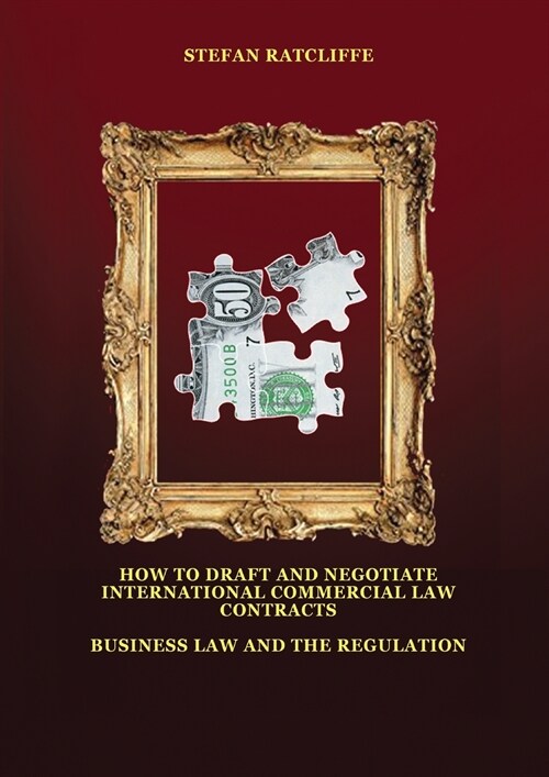 How to Draft and Negotiate International Commercial Law Contracts: Business Law and the Regulation (Paperback)