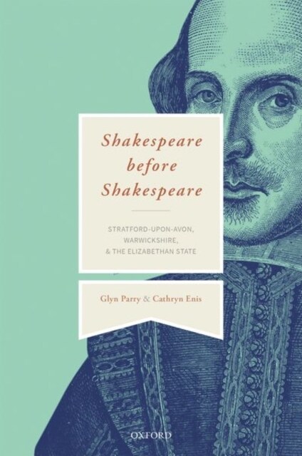 Shakespeare Before Shakespeare : Stratford-upon-Avon, Warwickshire, and the Elizabethan State (Hardcover)