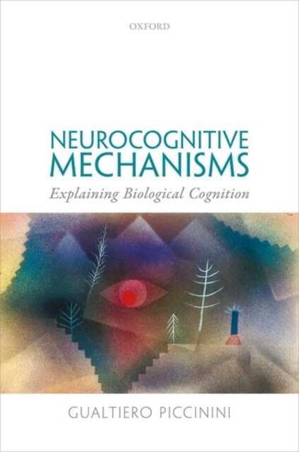 Neurocognitive Mechanisms : Explaining Biological Cognition (Hardcover)