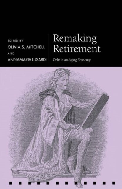 Remaking Retirement : Debt in an Aging Economy (Hardcover)