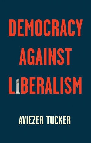 Democracy Against Liberalism : Its Rise and Fall (Hardcover)