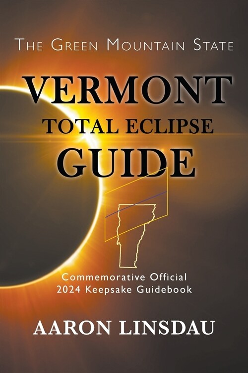 Vermont Total Eclipse Guide: Official Commemorative 2024 Keepsake Guidebook (Paperback)