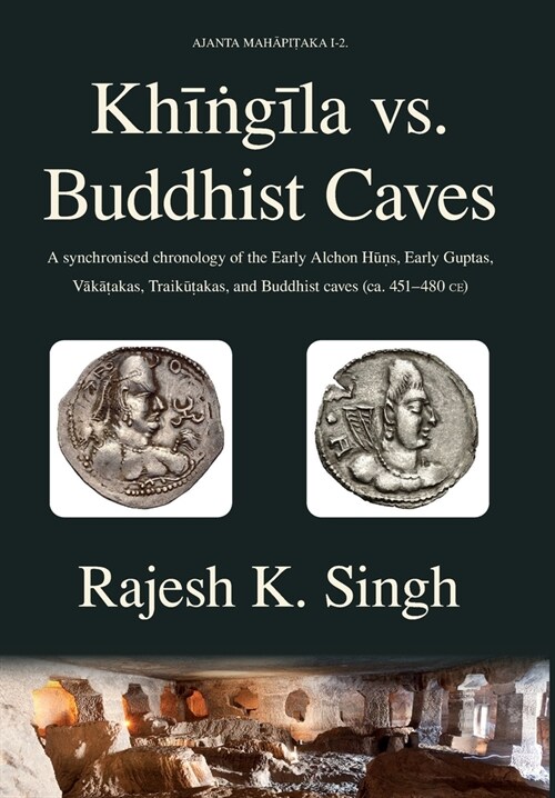 Khingila vs. Buddhist Caves: A synchronised chronology of the Early Alchon Huns, Early Guptas, Vakatakas, Traikutakas, and Buddhist caves (ca. 451- (Hardcover)